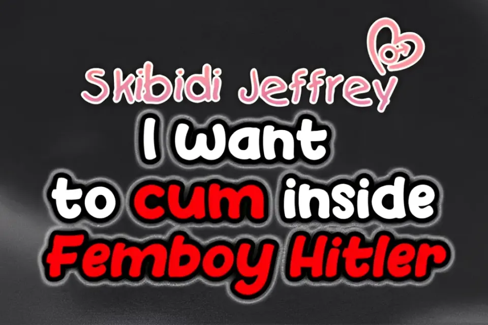 Skibidi Jeffrey: I Want to Cum Inside Femboy Hitler cover